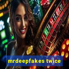 mrdeepfakes twice